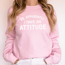 Load image into Gallery viewer, So Apparently I Have An Attitude