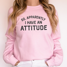 Load image into Gallery viewer, So Apparently I Have An Attitude