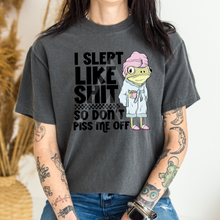 Load image into Gallery viewer, I Slept Like Shit