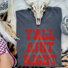 Load image into Gallery viewer, Y'All Aint Right