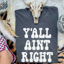 Load image into Gallery viewer, Y'All Aint Right