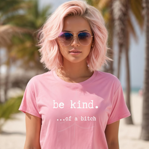 Be Kind of a B*tch