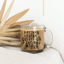 Load image into Gallery viewer, I Either Drink Coffee
