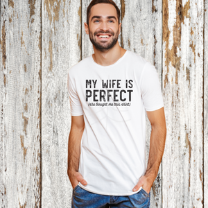 MY WIFE IS PERFECT (DTF/SUBLIMATION TRANSFER)