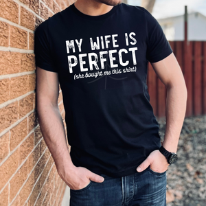 MY WIFE IS PERFECT (DTF/SUBLIMATION TRANSFER)