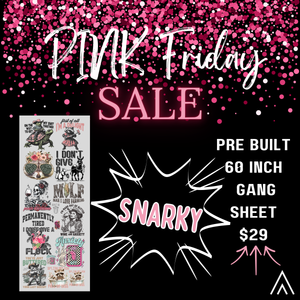 SNARKY PRE-BUILT GANG SHEET (Pink Friday ONLY!)