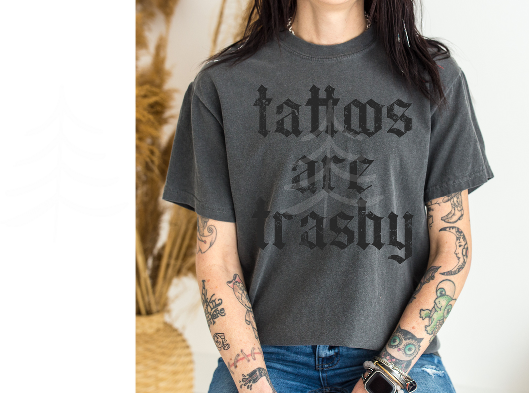 Tattoos Are Trashy (SCREEN PRINT)