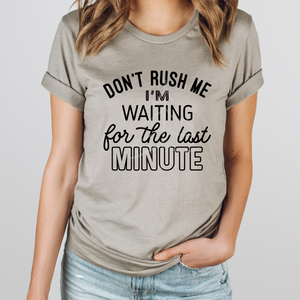 DON'T RUSH ME (DTF/SUBLIMATION TRANSFER)