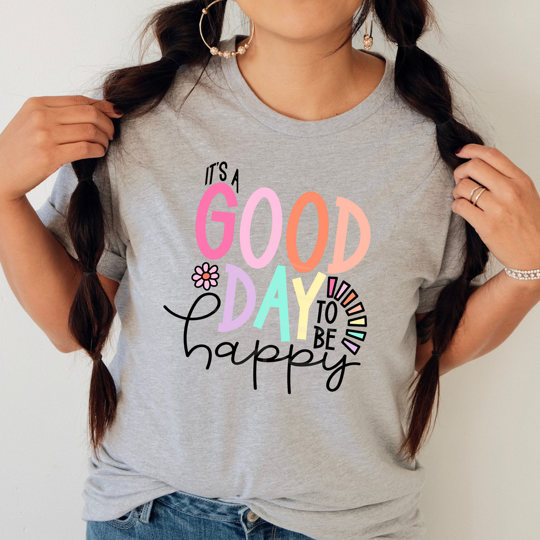 A GOOD DAY TO BE HAPPY (DTF/SUBLIMATION TRANSFER)