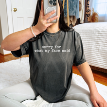 Load image into Gallery viewer, Sorry For What My Face Said
