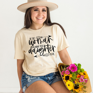 Be The Woman You Want Your Daughter To Be (DTF/SUBLIMATION TRANSFER)