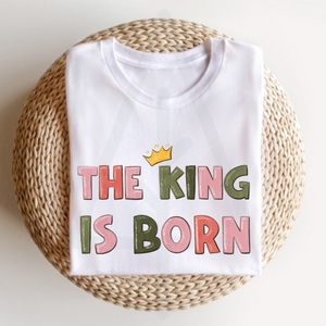 The King Is Born (DTF/SUBLIMATION TRANSFER)