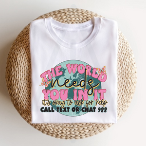 The World Needs You In It (DTF/SUBLIMATION TRANSFER)