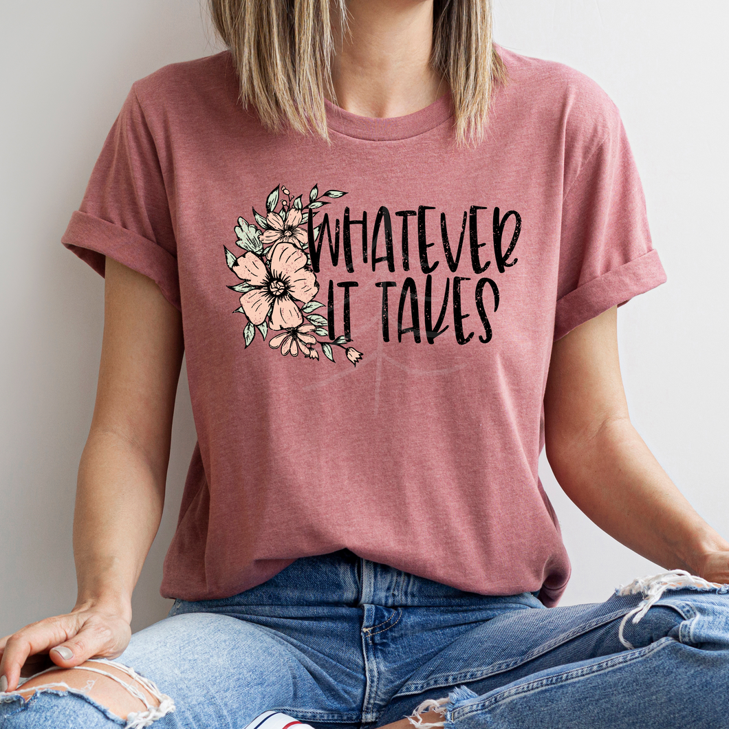 Whatever It Takes (DTF/SUBLIMATION TRANSFER)